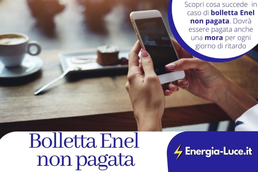 Bolletta Enel non pagata: tutto quello che devi sapere