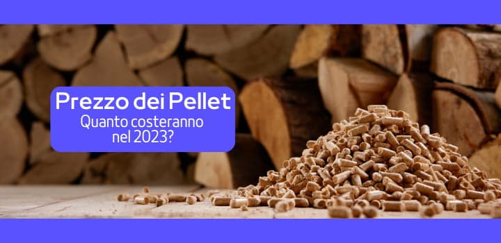 Quanto costeranno i Pellet nel 2023?