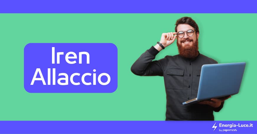Come fare l'allaccio con Iren? Tempi e Costi 