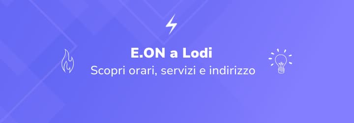 Sportello E.ON a Lodi: orari, servizi e contatti utili