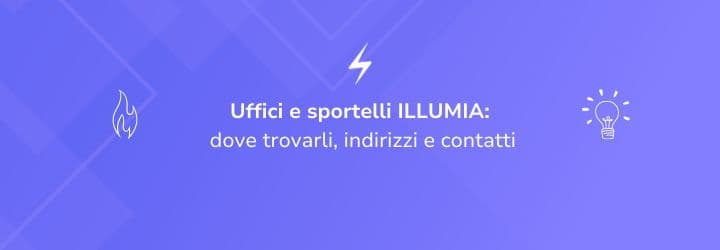 Uffici e sportelli ILLUMIA: dove trovarli, indirizzi e contatti