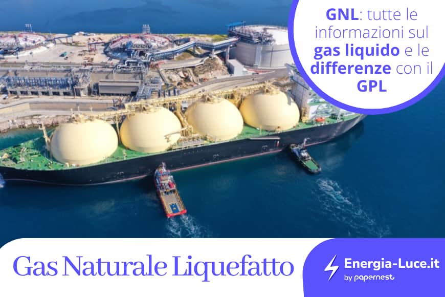 Gas Naturale Liquefatto! Cosa cambia rispetto al GPL