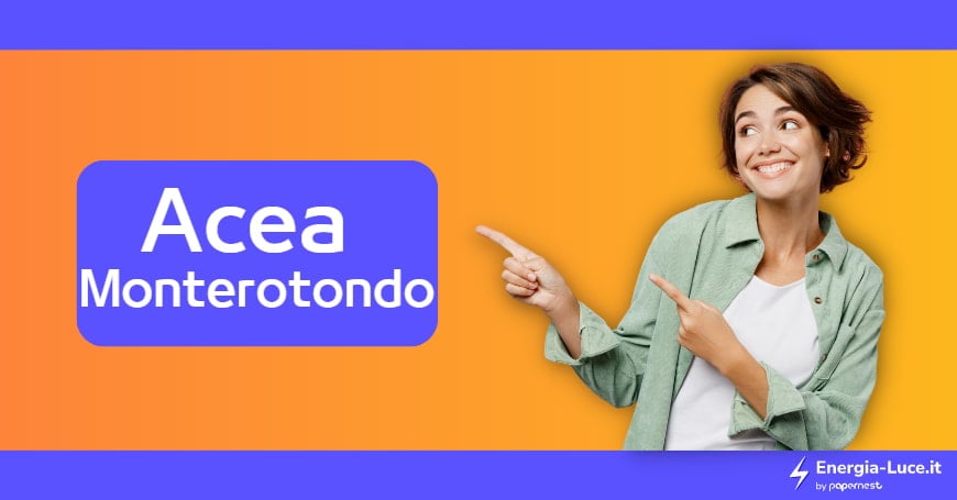 Acea a Monterotondo: uffici, tariffe luce e gas e contatti utili