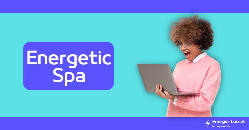 Energetic S.p.a.: Contatti, Recensioni e Offerte Luce e Gas