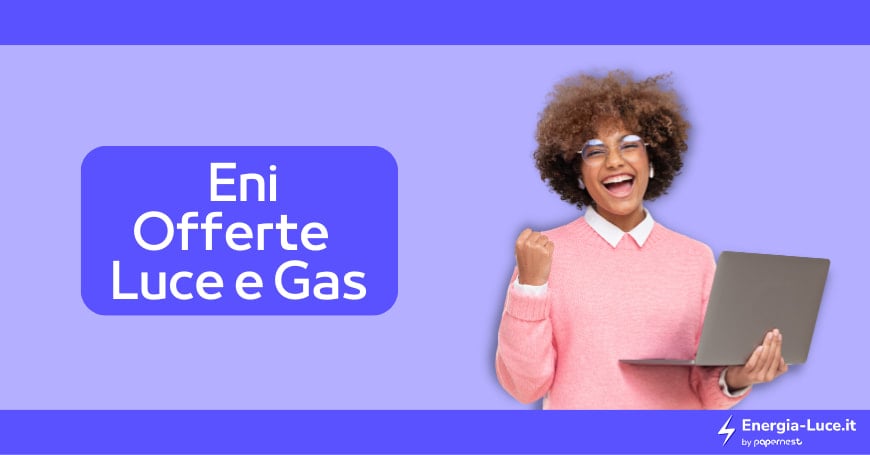 Quale Offerta conviene con Eni Plenitude oggi? Tutte le migliori tariffe