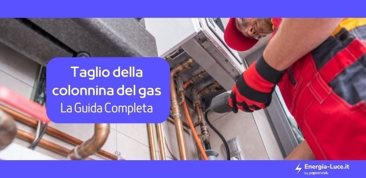 La guida completa sul taglio della colonna del gas