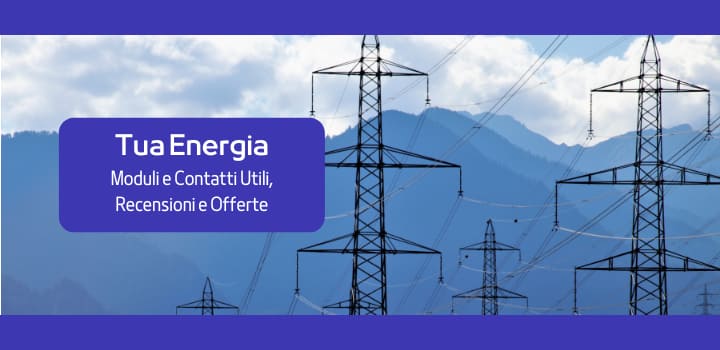 Tua Energia: Trova i Moduli e Contatti utili, leggi le recensioni dei clienti e scopri le offerte
