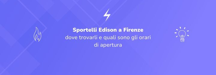 Sportelli Edison a Firenze dove trovarli e quali sono gli orari di apertura