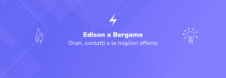 Edison Bergamo: punti vendita, attivazione utenze e orari