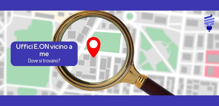 Uffici E.ON vicino a me: trova gli sportelli e assistenza
