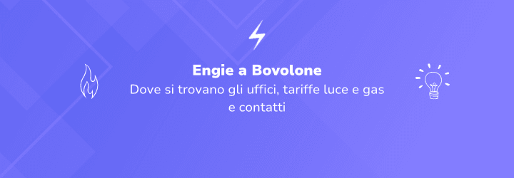 Engie a Bovolone: sportelli, attivazione delle utenze e contatti