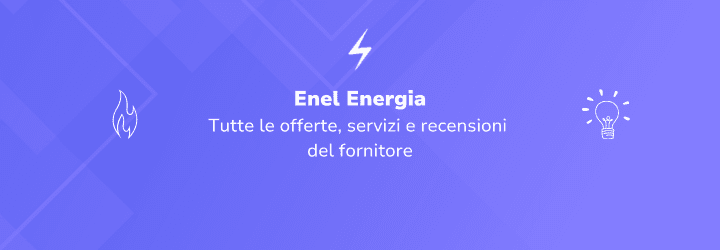 Enel Energia: servizi, recensioni e offerte per gestire luce e gas