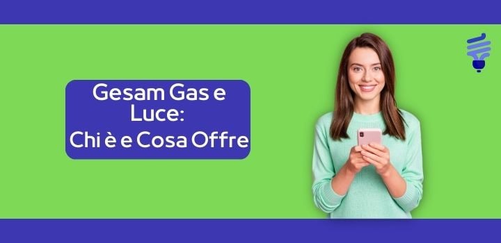 Gesam Gas e Luce: Chi è e Cosa Offre