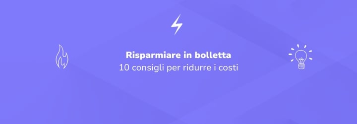 10 consigli per risparmiare in bolletta