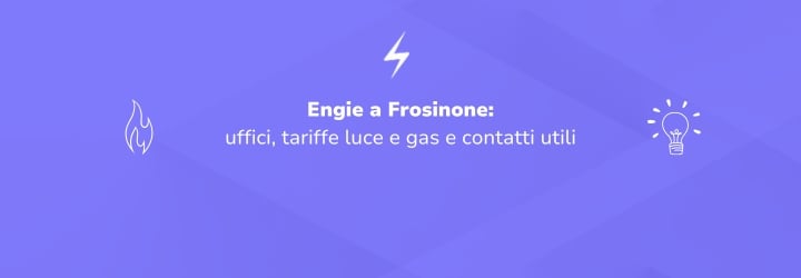 Engie a Frosinone: uffici, tariffe luce e gas e contatti utili