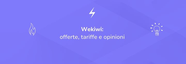 Wekiwi luce e gas: offerte, tariffe e opinioni sul fornitore smart