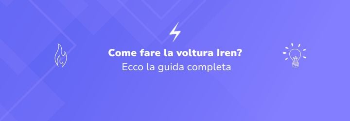 Come fare la voltura Iren? Ecco la guida completa