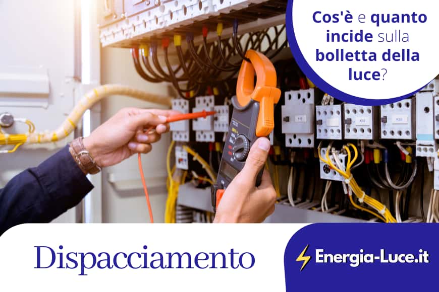 Cos'è il dispacciamento e quanto incide sulla bolletta
