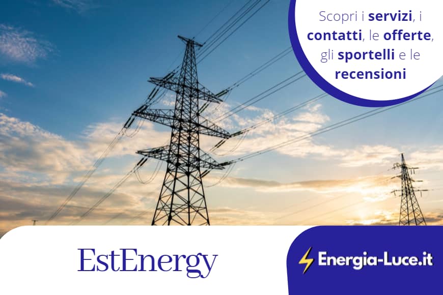 EstEnergy: tutte le informazioni, i contatti, le offerte