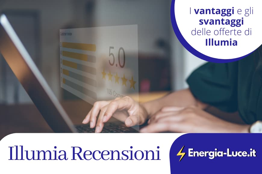 Le recensioni di Illumia: le opinioni dei clienti e i vantaggi delle offerte