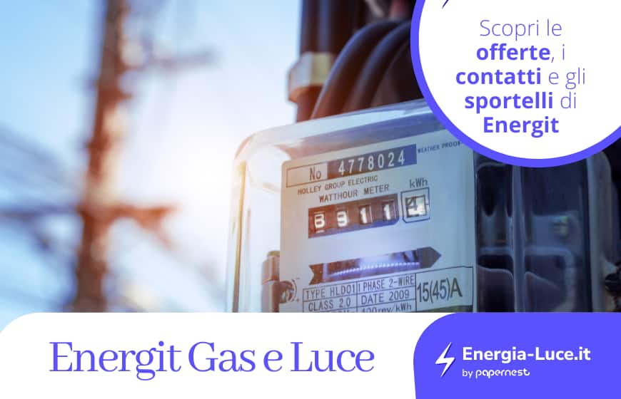 Energit Gas e Luce: offerte, contatti e sportelli