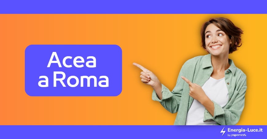 Acea a Roma: tutto ciò che serve per attivare luce e gas