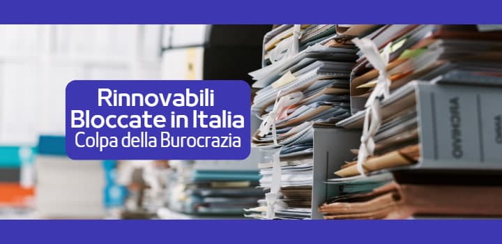 La Burocrazia Blocca il 80% delle Rinnovabili in Italia