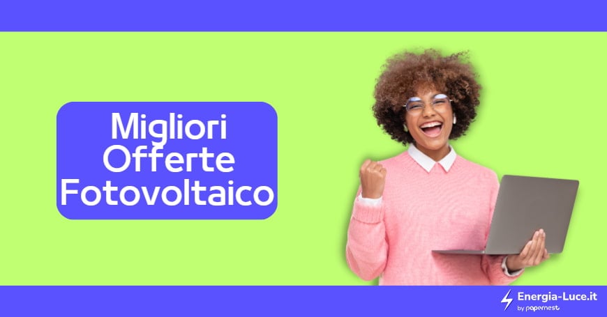 Quali sono le migliori offerte per chi ha il fotovoltaico?