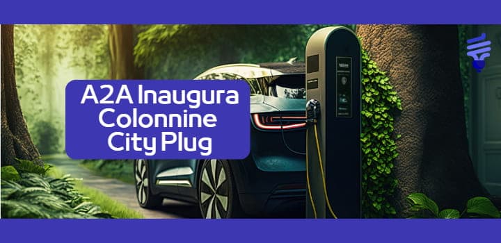 Progetto City Plug di A2A: Colonnine di Ricarica a Disposizione di Tutti