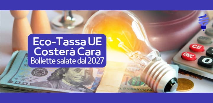 Eco-tassa UE: bollette più salate dal 2027