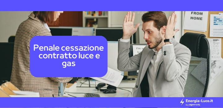 Penale cessazione del contratto luce e gas: guida completa