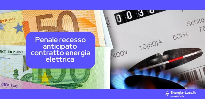 Penale recesso anticipato del contratto di energia elettrica: la guida completa