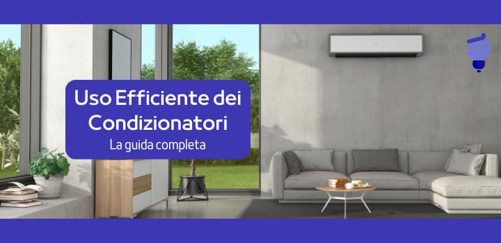 Uso Efficiente dei Condizionatori: la guida completa