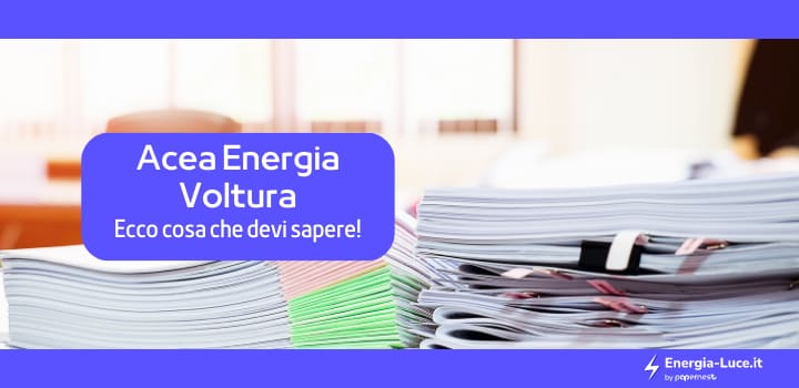 Acea Energia Voltura: tempistiche, costi e modalità