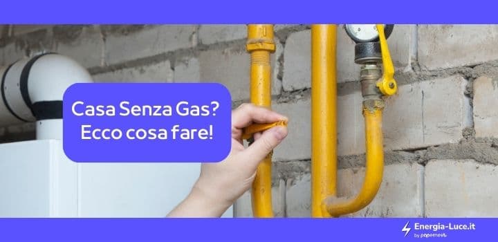 Casa Senza Gas: Cosa Fare? La Guida