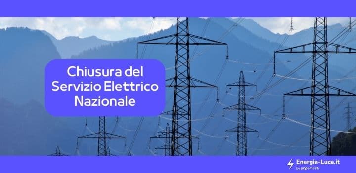 Quando ci sarà la chiusura del Servizio Elettrico Nazionale?