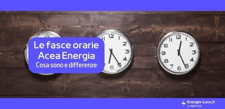 Fasce Orarie Acea Energia: cosa sono? Quali sono le differenze?