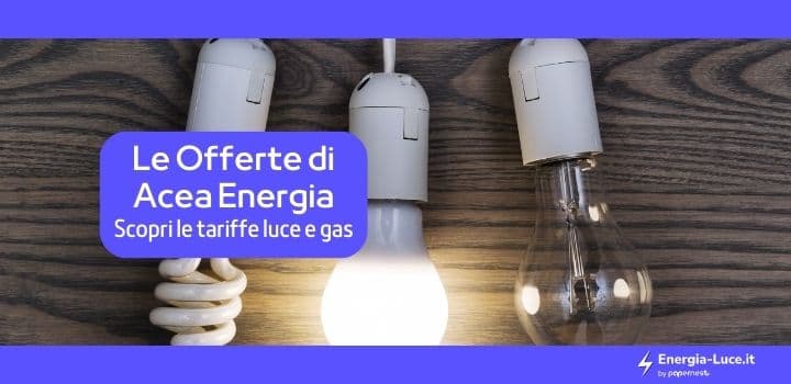 Offerte Acea Energia: Scopri le Tariffe e i Prezzi