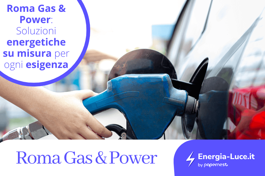 Roma Gas & Power: Scopri le Offerte, i Contatti e le offerte più convenienti