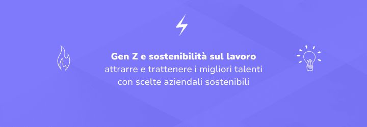 Gen Z alla ricerca di sostenibilità sul posto di lavoro: l’ecologia è l’arma in più per attrarre giovani talenti