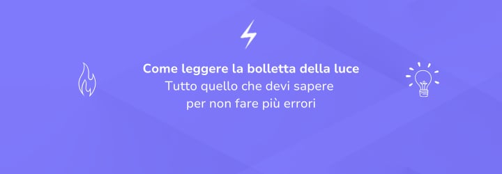 Come leggere la bolletta della luce: tutto quello che devi sapere