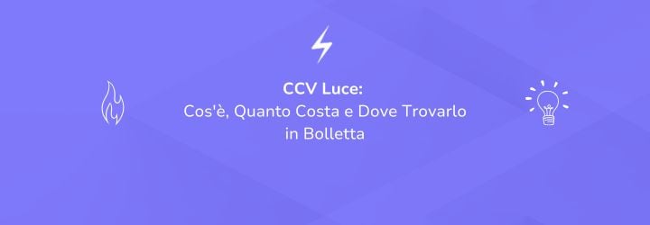 CCV Luce: Cos'è, Quanto Costa e Dove Trovarlo in Bolletta