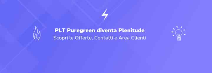 PLT Puregreen diventa Plenitude: Offerte, Contatti e Area Clienti
