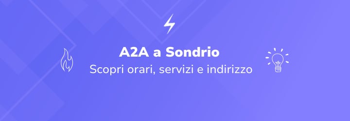 A2A a Sondrio: tutte le informazioni su orari, indirizzi, servizi e contatti