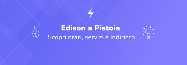 Punti Edison a Pistoia: scopri indirizzi, orari, servizi e contatti utili