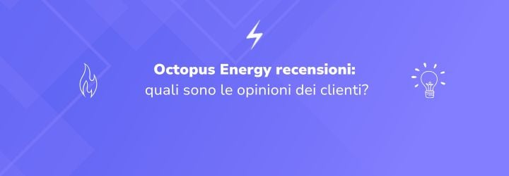 Octopus Energy recensioni: quali sono le opinioni dei clienti?